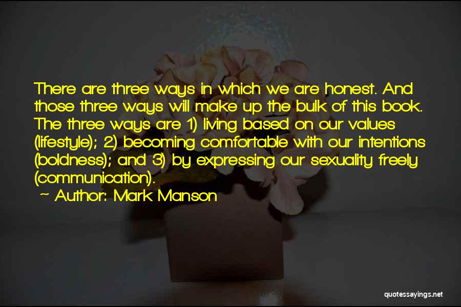 Mark Manson Quotes: There Are Three Ways In Which We Are Honest. And Those Three Ways Will Make Up The Bulk Of This