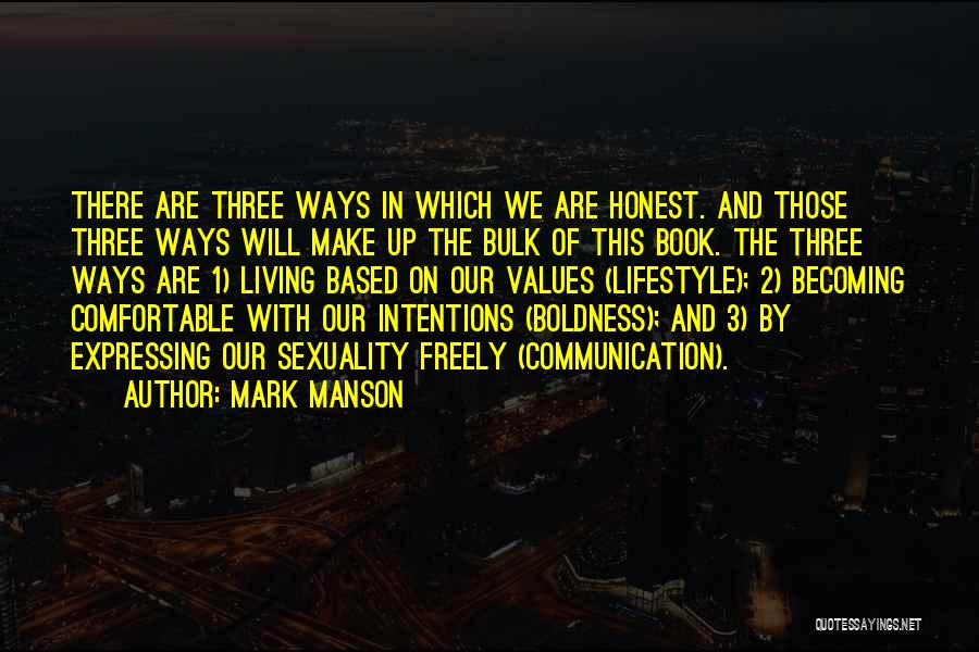 Mark Manson Quotes: There Are Three Ways In Which We Are Honest. And Those Three Ways Will Make Up The Bulk Of This
