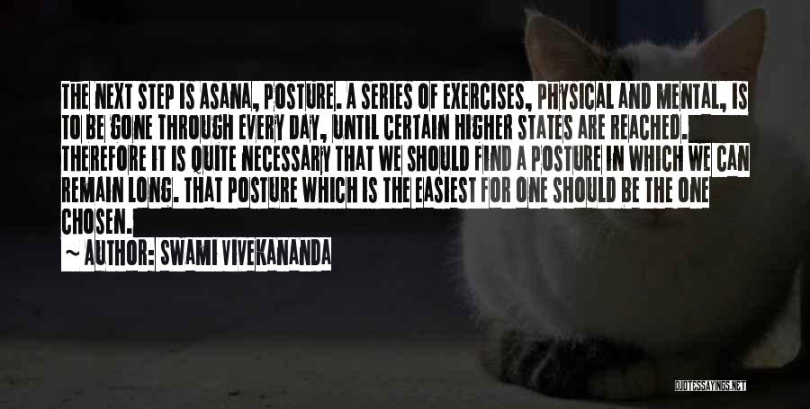 Swami Vivekananda Quotes: The Next Step Is Asana, Posture. A Series Of Exercises, Physical And Mental, Is To Be Gone Through Every Day,