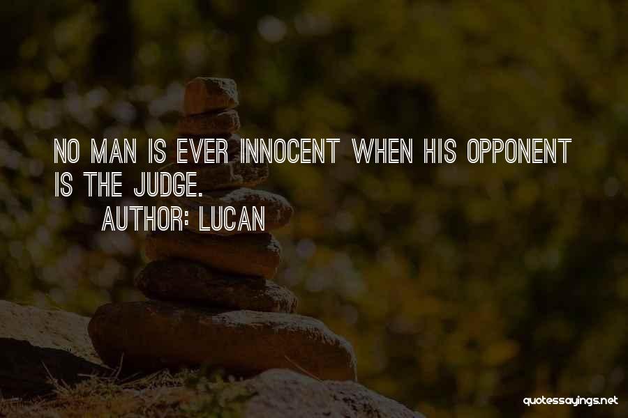 Lucan Quotes: No Man Is Ever Innocent When His Opponent Is The Judge.