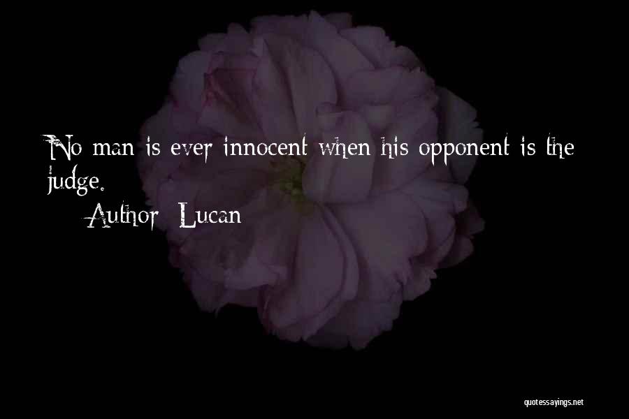 Lucan Quotes: No Man Is Ever Innocent When His Opponent Is The Judge.