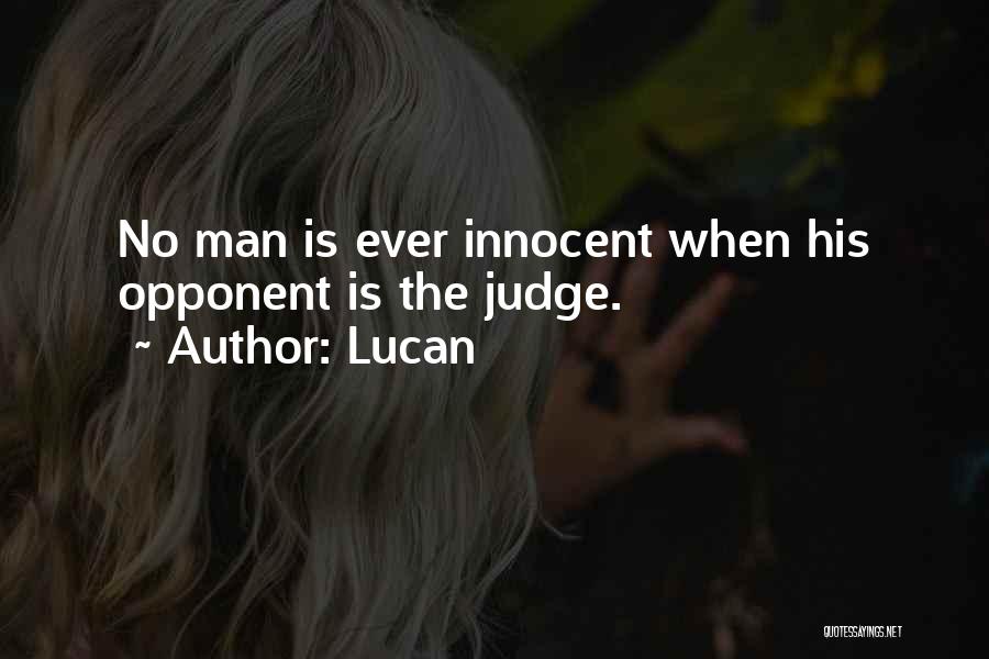 Lucan Quotes: No Man Is Ever Innocent When His Opponent Is The Judge.