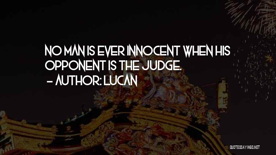 Lucan Quotes: No Man Is Ever Innocent When His Opponent Is The Judge.