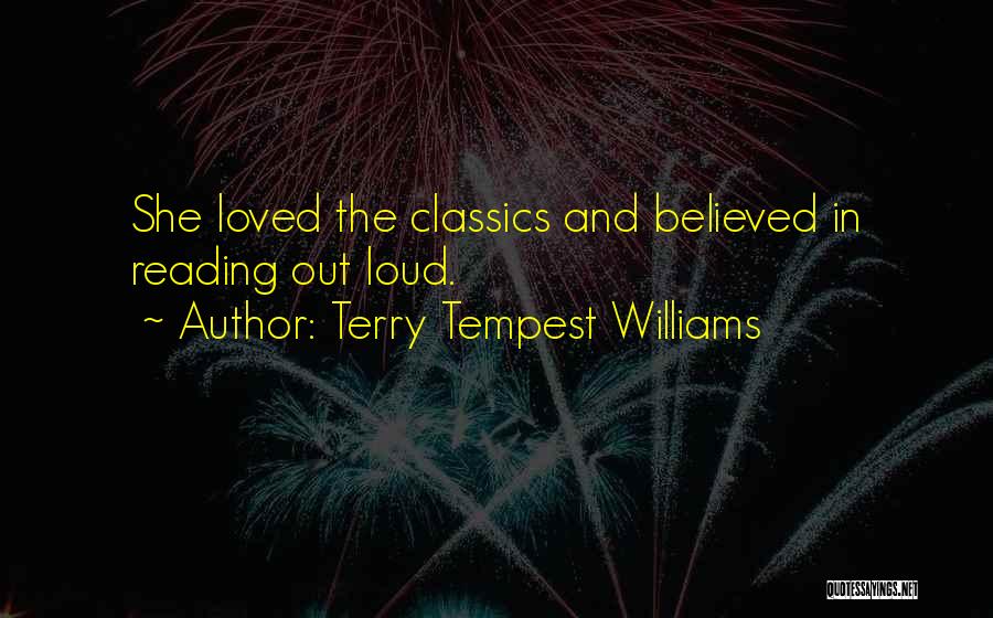 Terry Tempest Williams Quotes: She Loved The Classics And Believed In Reading Out Loud.