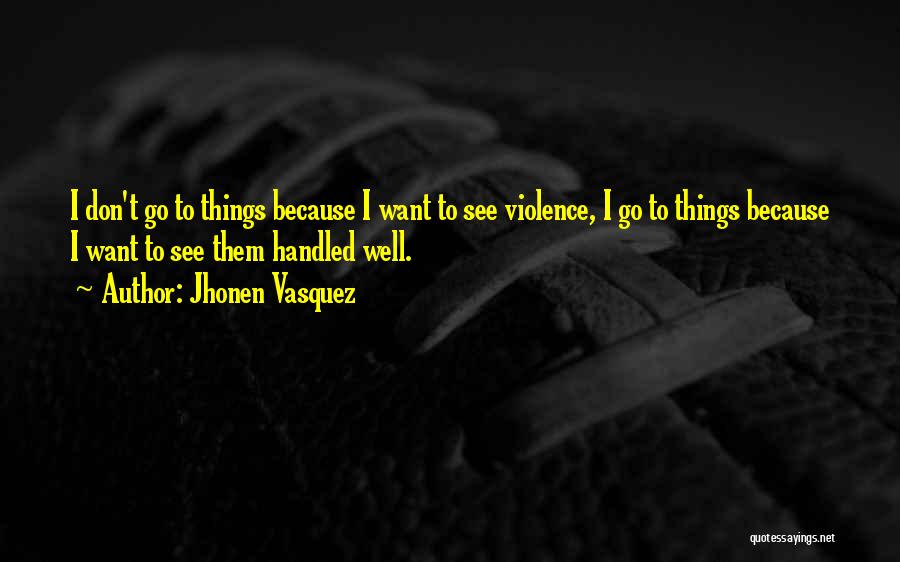 Jhonen Vasquez Quotes: I Don't Go To Things Because I Want To See Violence, I Go To Things Because I Want To See