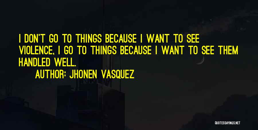 Jhonen Vasquez Quotes: I Don't Go To Things Because I Want To See Violence, I Go To Things Because I Want To See
