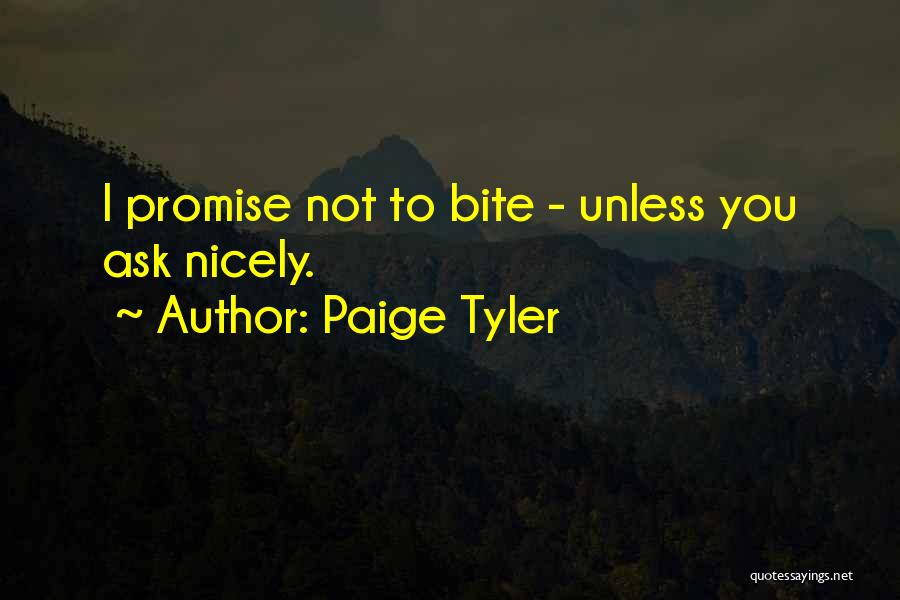 Paige Tyler Quotes: I Promise Not To Bite - Unless You Ask Nicely.