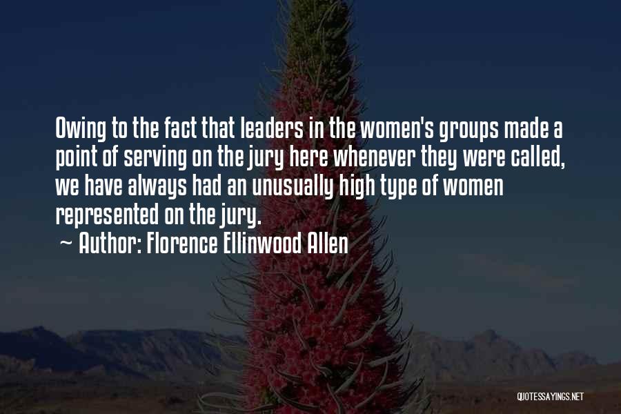 Florence Ellinwood Allen Quotes: Owing To The Fact That Leaders In The Women's Groups Made A Point Of Serving On The Jury Here Whenever