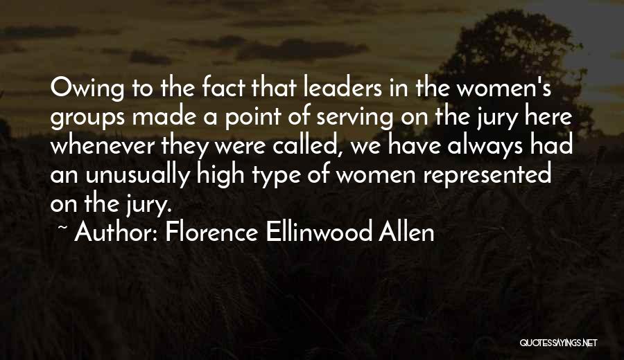 Florence Ellinwood Allen Quotes: Owing To The Fact That Leaders In The Women's Groups Made A Point Of Serving On The Jury Here Whenever