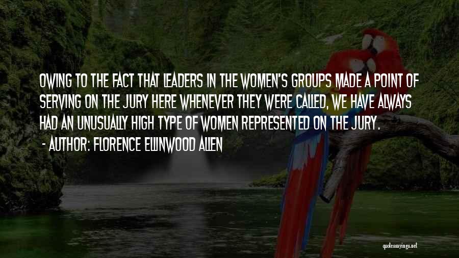Florence Ellinwood Allen Quotes: Owing To The Fact That Leaders In The Women's Groups Made A Point Of Serving On The Jury Here Whenever