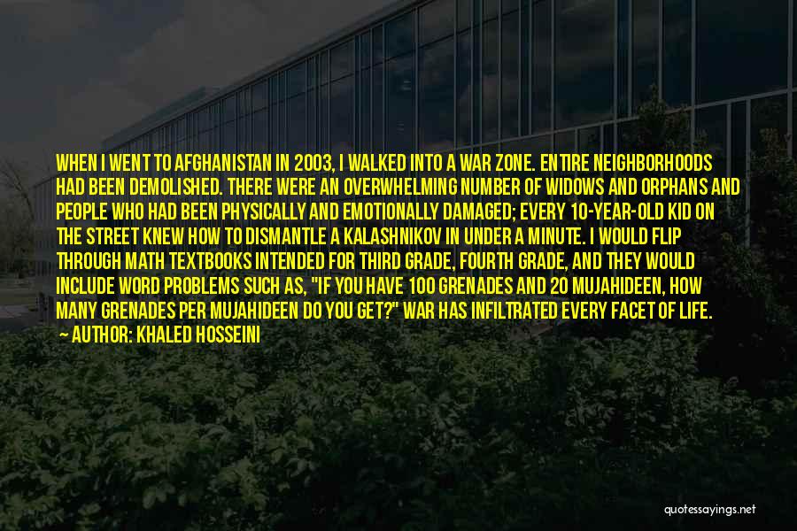 Khaled Hosseini Quotes: When I Went To Afghanistan In 2003, I Walked Into A War Zone. Entire Neighborhoods Had Been Demolished. There Were