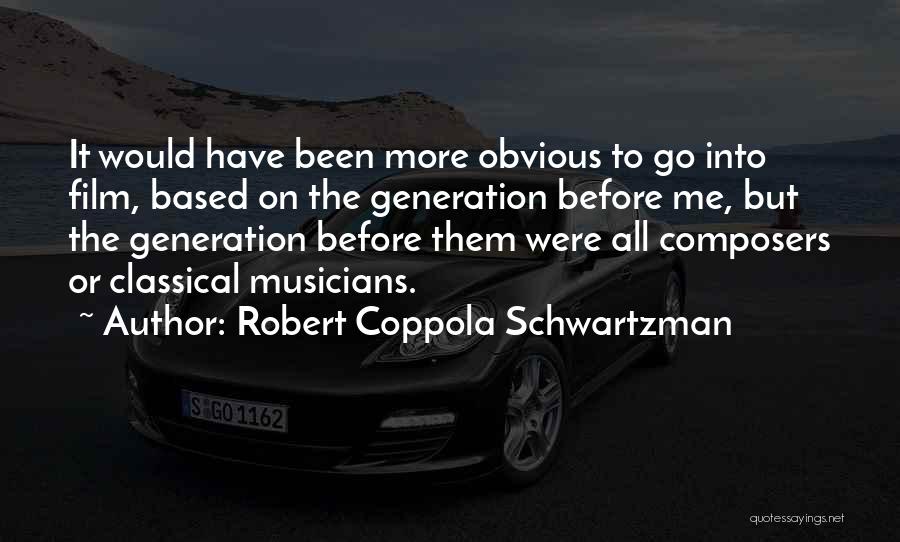 Robert Coppola Schwartzman Quotes: It Would Have Been More Obvious To Go Into Film, Based On The Generation Before Me, But The Generation Before