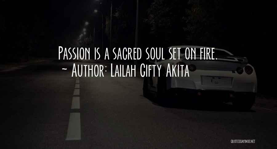 Lailah Gifty Akita Quotes: Passion Is A Sacred Soul Set On Fire.