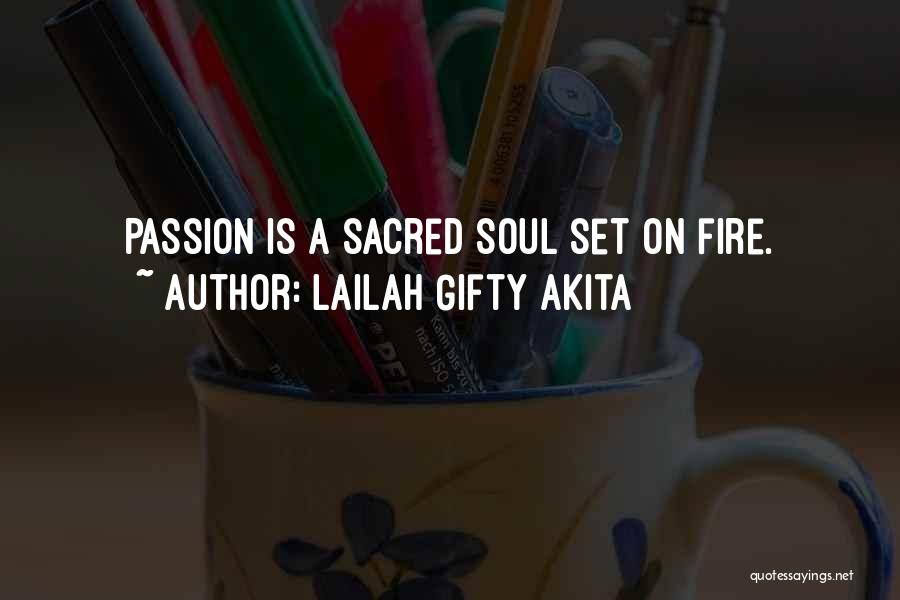 Lailah Gifty Akita Quotes: Passion Is A Sacred Soul Set On Fire.