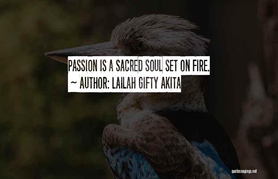 Lailah Gifty Akita Quotes: Passion Is A Sacred Soul Set On Fire.