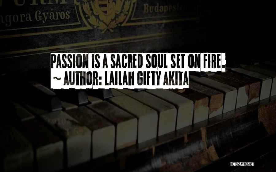 Lailah Gifty Akita Quotes: Passion Is A Sacred Soul Set On Fire.