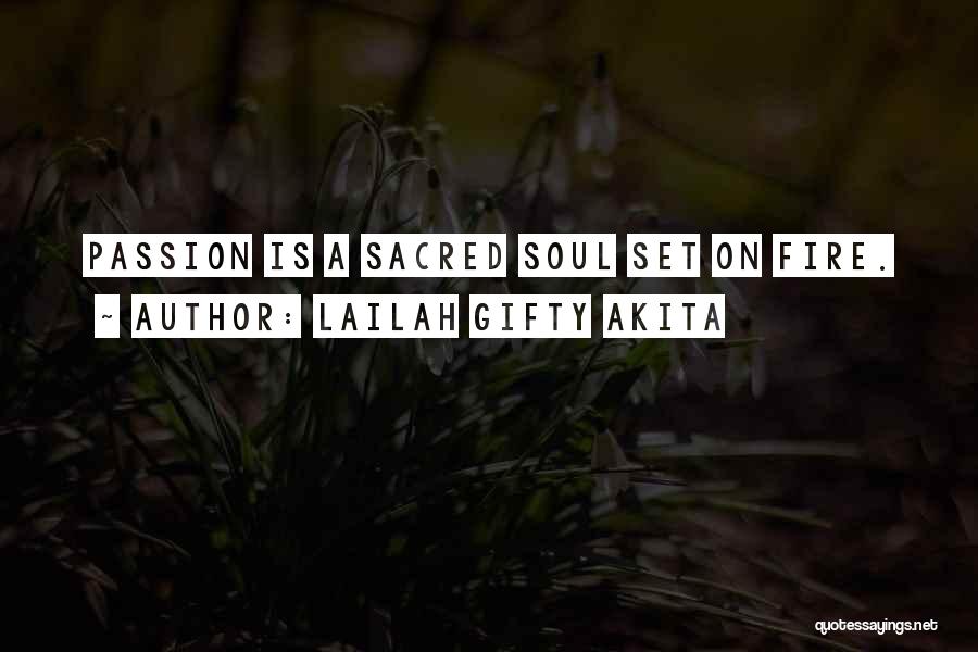 Lailah Gifty Akita Quotes: Passion Is A Sacred Soul Set On Fire.