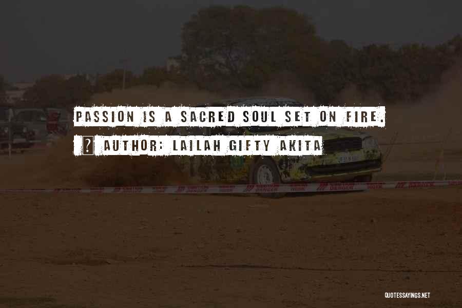 Lailah Gifty Akita Quotes: Passion Is A Sacred Soul Set On Fire.