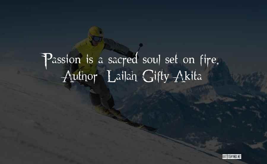 Lailah Gifty Akita Quotes: Passion Is A Sacred Soul Set On Fire.