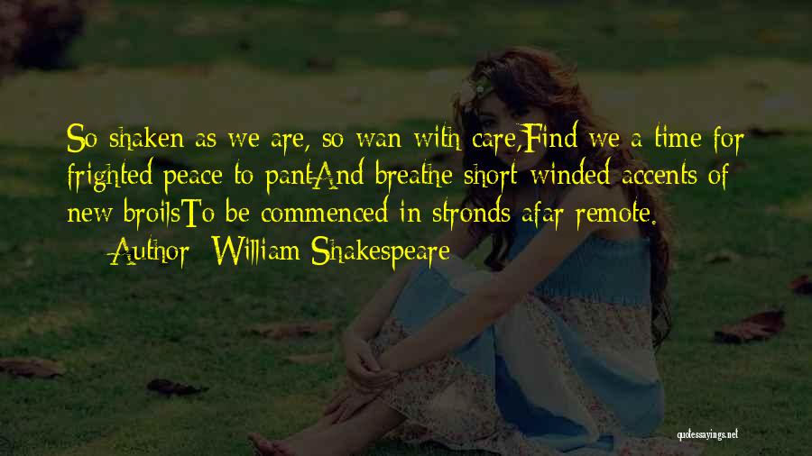 William Shakespeare Quotes: So Shaken As We Are, So Wan With Care,find We A Time For Frighted Peace To Pantand Breathe Short-winded Accents