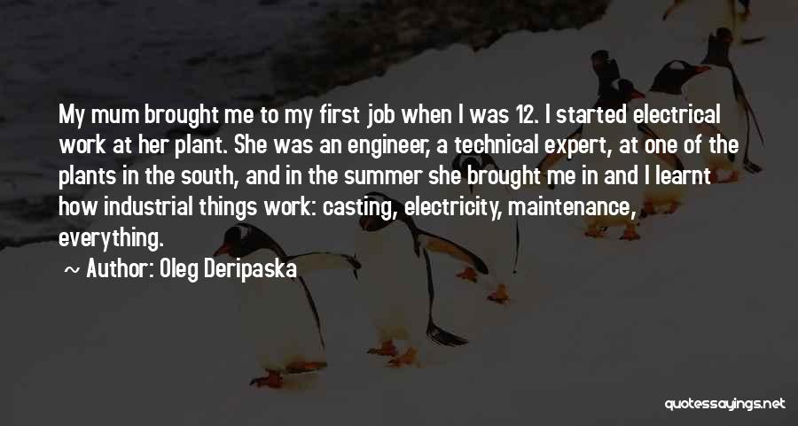 Oleg Deripaska Quotes: My Mum Brought Me To My First Job When I Was 12. I Started Electrical Work At Her Plant. She