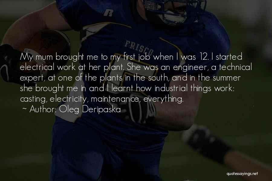 Oleg Deripaska Quotes: My Mum Brought Me To My First Job When I Was 12. I Started Electrical Work At Her Plant. She