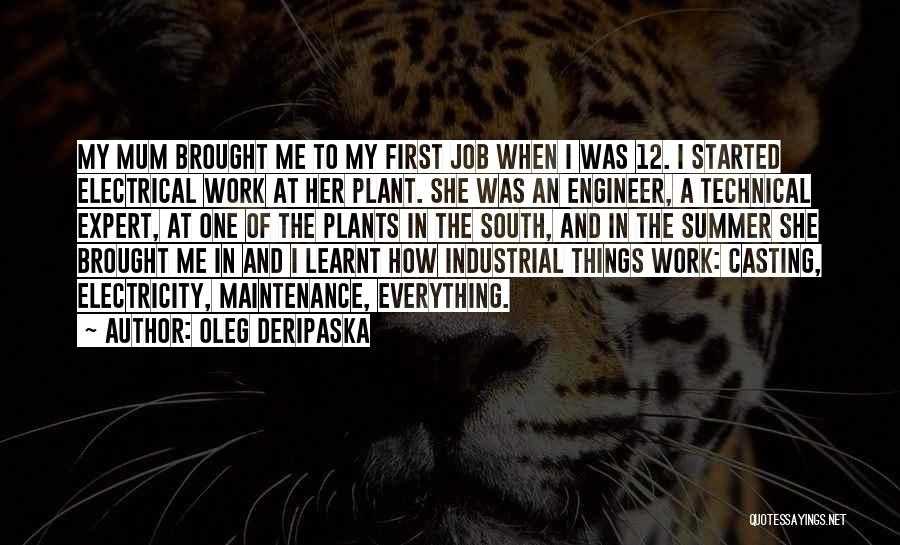Oleg Deripaska Quotes: My Mum Brought Me To My First Job When I Was 12. I Started Electrical Work At Her Plant. She
