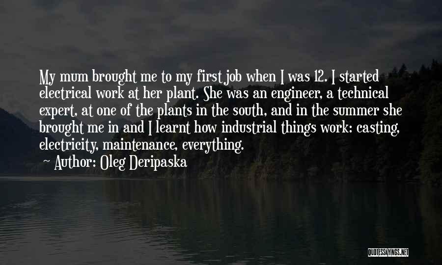 Oleg Deripaska Quotes: My Mum Brought Me To My First Job When I Was 12. I Started Electrical Work At Her Plant. She