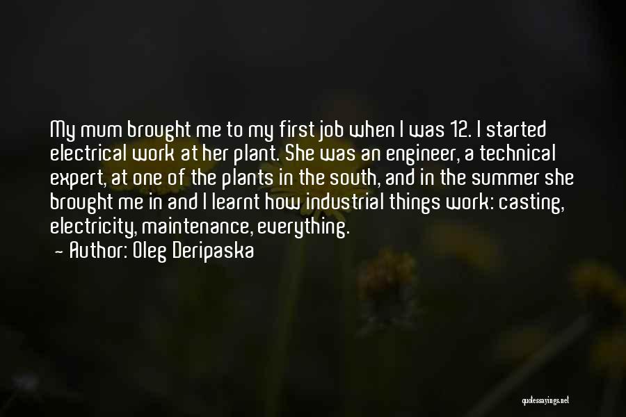 Oleg Deripaska Quotes: My Mum Brought Me To My First Job When I Was 12. I Started Electrical Work At Her Plant. She