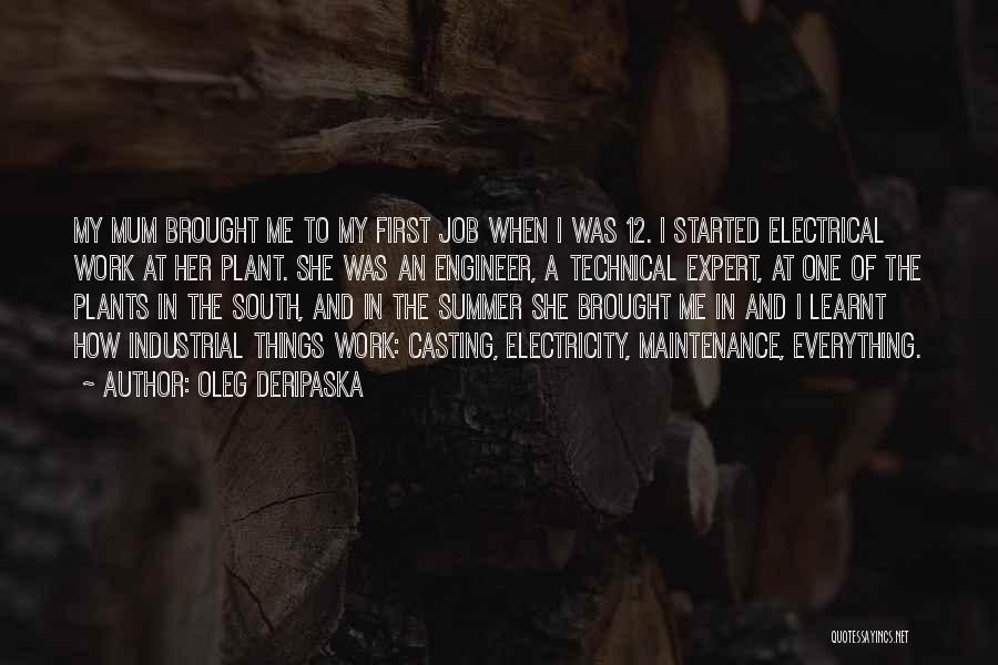 Oleg Deripaska Quotes: My Mum Brought Me To My First Job When I Was 12. I Started Electrical Work At Her Plant. She