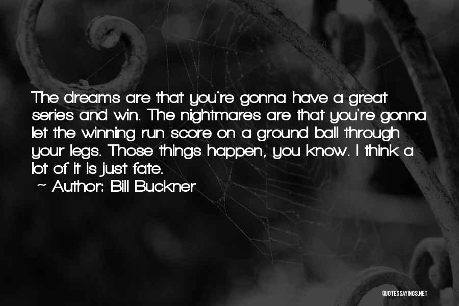 Bill Buckner Quotes: The Dreams Are That You're Gonna Have A Great Series And Win. The Nightmares Are That You're Gonna Let The