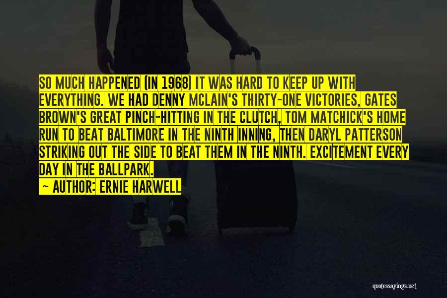 Ernie Harwell Quotes: So Much Happened (in 1968) It Was Hard To Keep Up With Everything. We Had Denny Mclain's Thirty-one Victories, Gates