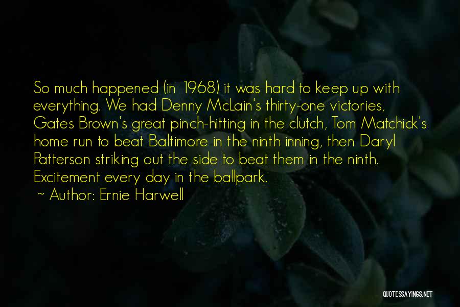 Ernie Harwell Quotes: So Much Happened (in 1968) It Was Hard To Keep Up With Everything. We Had Denny Mclain's Thirty-one Victories, Gates