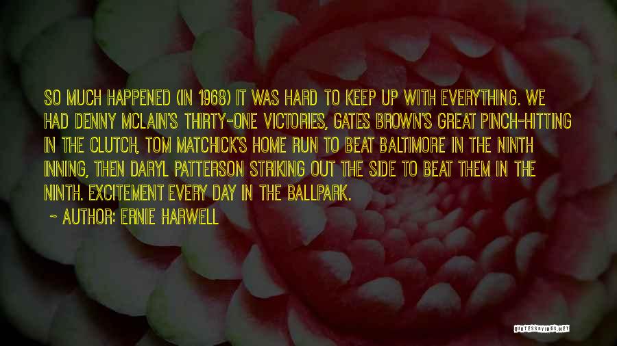 Ernie Harwell Quotes: So Much Happened (in 1968) It Was Hard To Keep Up With Everything. We Had Denny Mclain's Thirty-one Victories, Gates