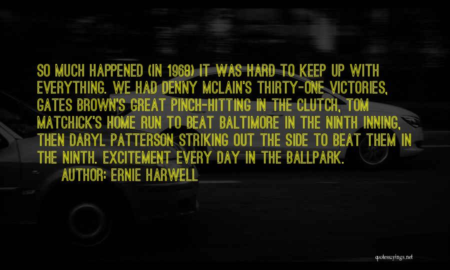 Ernie Harwell Quotes: So Much Happened (in 1968) It Was Hard To Keep Up With Everything. We Had Denny Mclain's Thirty-one Victories, Gates