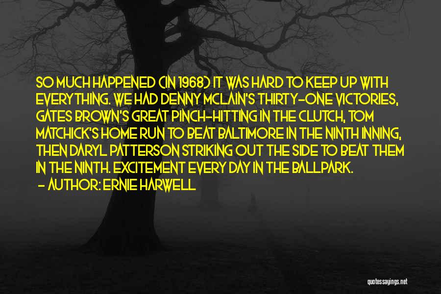 Ernie Harwell Quotes: So Much Happened (in 1968) It Was Hard To Keep Up With Everything. We Had Denny Mclain's Thirty-one Victories, Gates