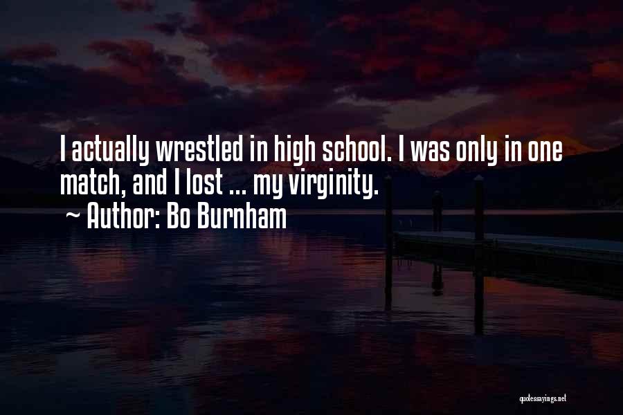 Bo Burnham Quotes: I Actually Wrestled In High School. I Was Only In One Match, And I Lost ... My Virginity.