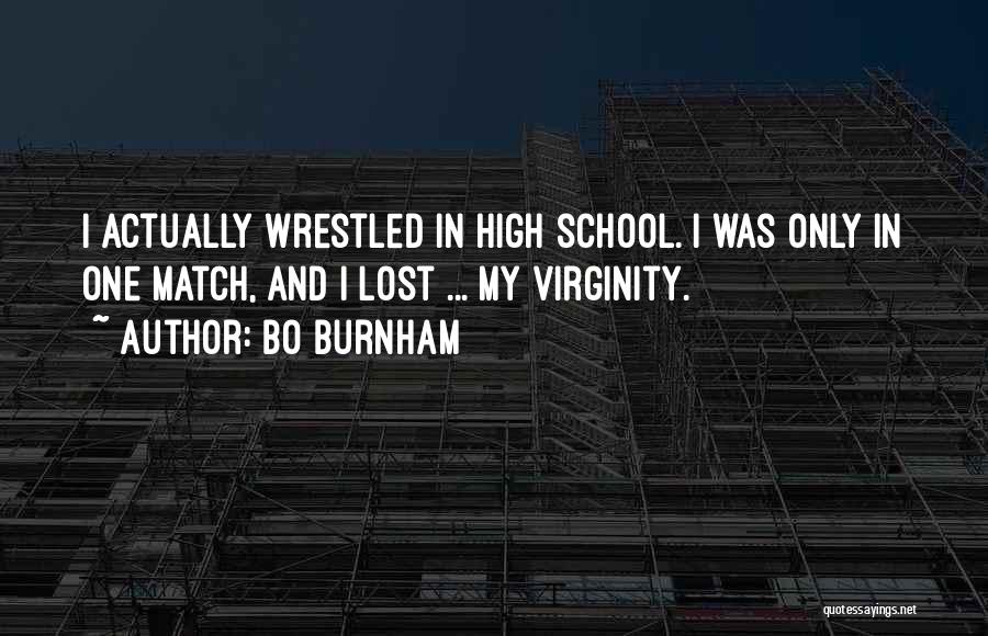 Bo Burnham Quotes: I Actually Wrestled In High School. I Was Only In One Match, And I Lost ... My Virginity.