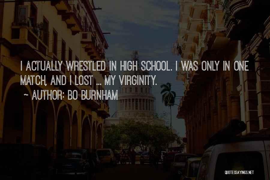 Bo Burnham Quotes: I Actually Wrestled In High School. I Was Only In One Match, And I Lost ... My Virginity.