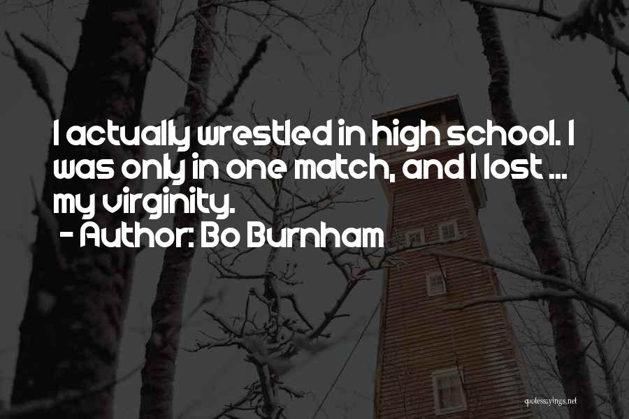 Bo Burnham Quotes: I Actually Wrestled In High School. I Was Only In One Match, And I Lost ... My Virginity.