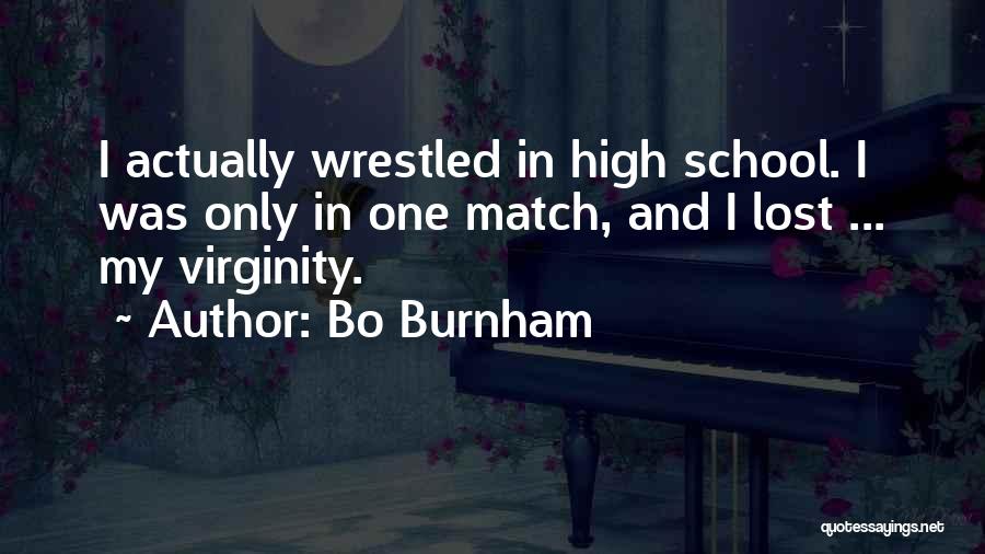 Bo Burnham Quotes: I Actually Wrestled In High School. I Was Only In One Match, And I Lost ... My Virginity.