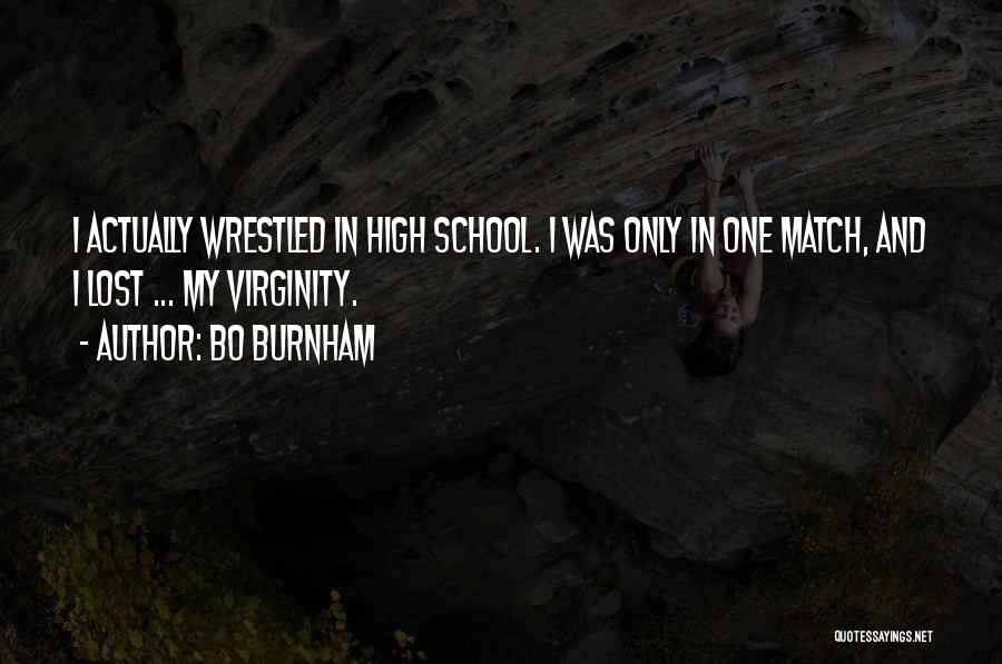 Bo Burnham Quotes: I Actually Wrestled In High School. I Was Only In One Match, And I Lost ... My Virginity.