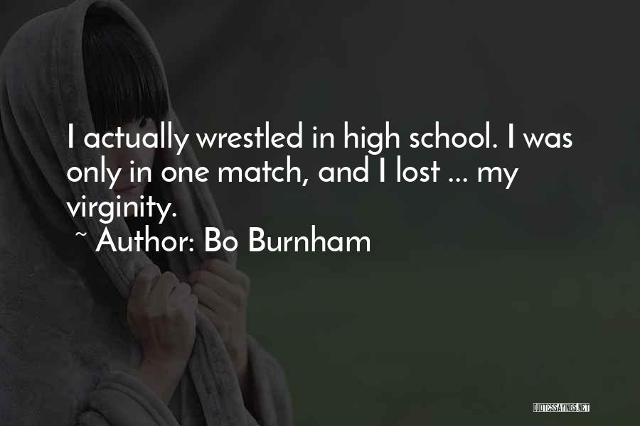 Bo Burnham Quotes: I Actually Wrestled In High School. I Was Only In One Match, And I Lost ... My Virginity.