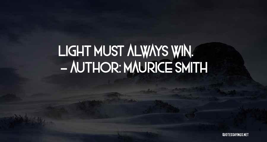 Maurice Smith Quotes: Light Must Always Win.