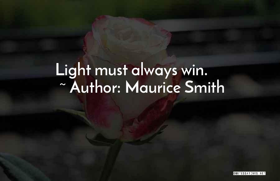 Maurice Smith Quotes: Light Must Always Win.