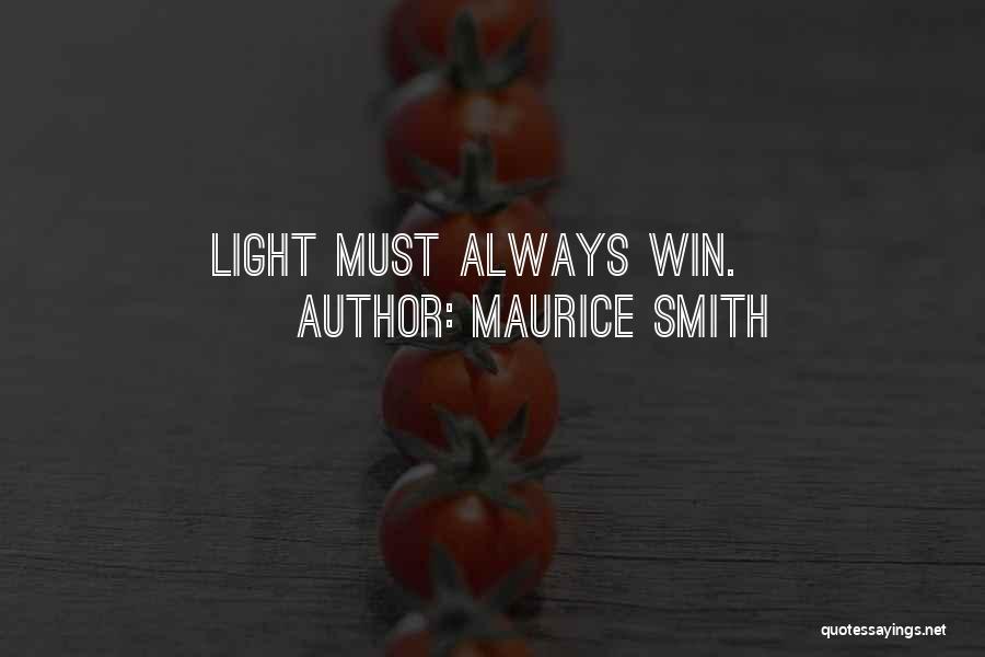 Maurice Smith Quotes: Light Must Always Win.