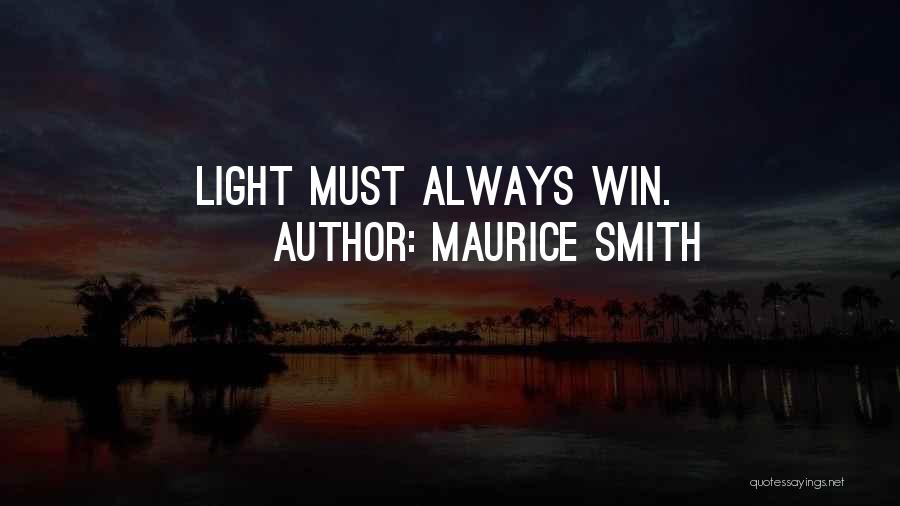 Maurice Smith Quotes: Light Must Always Win.