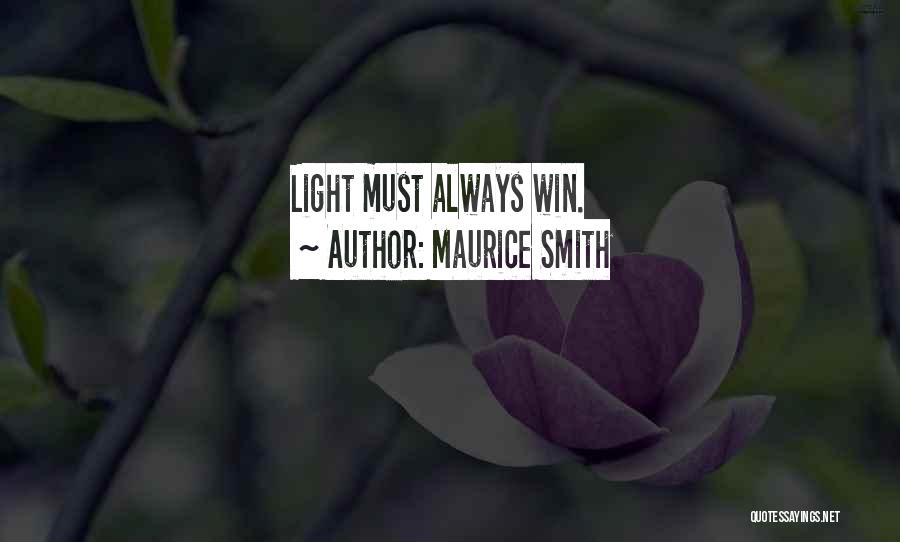 Maurice Smith Quotes: Light Must Always Win.