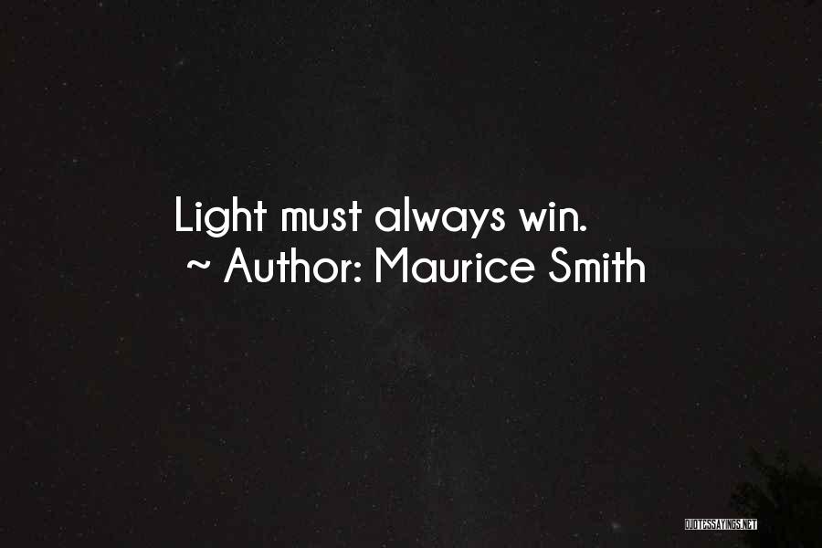 Maurice Smith Quotes: Light Must Always Win.