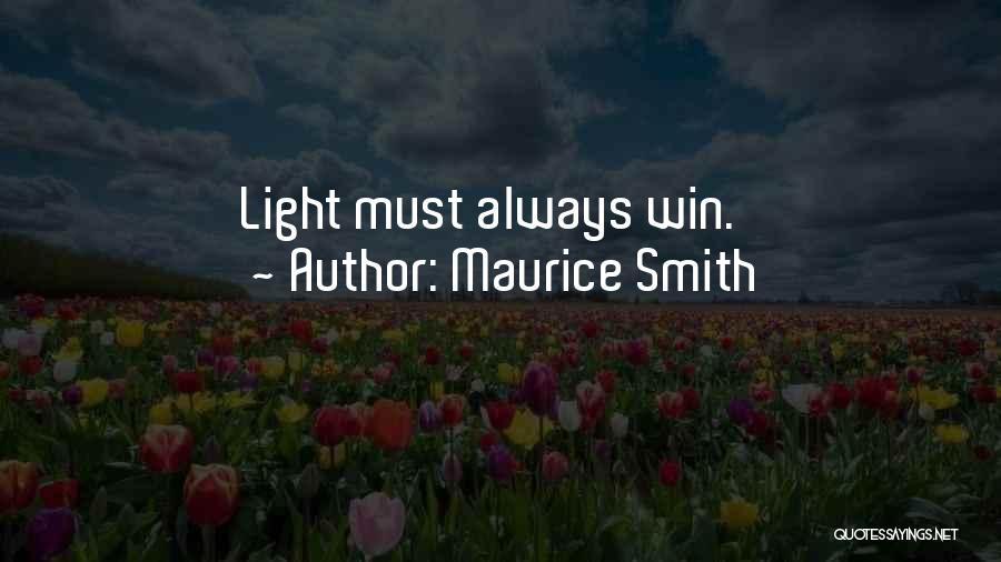 Maurice Smith Quotes: Light Must Always Win.